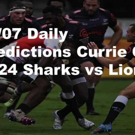27/07 Daily Predictions Currie Cup 2024 Sharks vs Lions