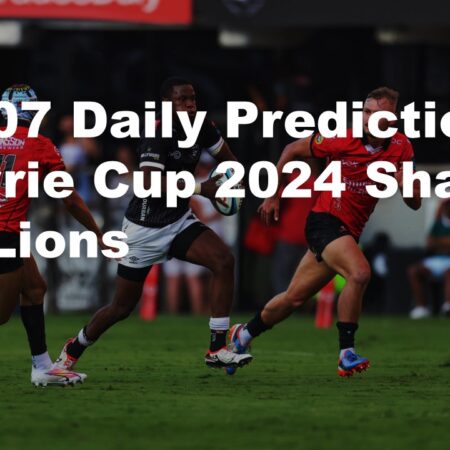 05/07 Daily Predictions Currie Cup 2024 Sharks vs Lions