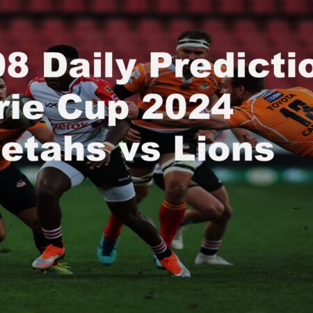 24/08 Daily Predictions Currie Cup 2024 Cheetahs vs Lions