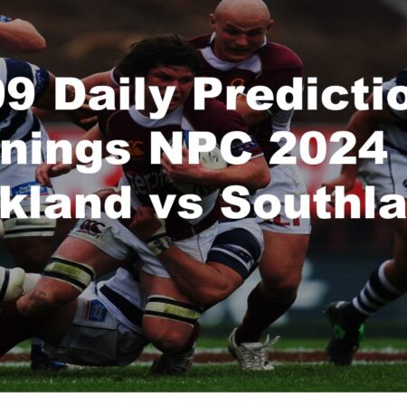22/09 Daily Predictions Bunnings NPC 2024 Auckland vs Southland + 6 weekend bets
