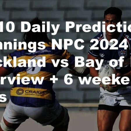 06/10 Daily Predictions Bunnings NPC 2024 Auckland vs Bay of Plenty overview + 6 weekend bets