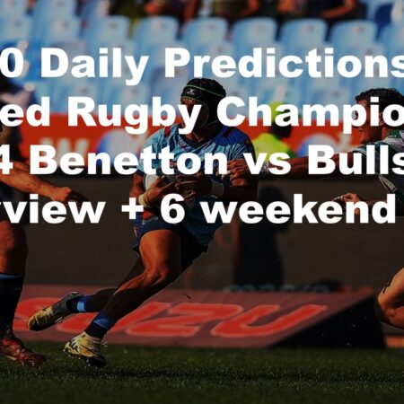 25/10 Daily Predictions United Rugby Championship 2024 Benetton vs Bulls overview + 6 weekend bets