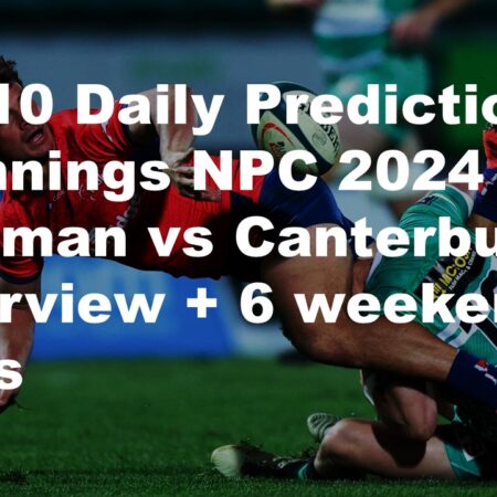 13/10 Daily Predictions Bunnings NPC 2024 Tasman vs Canterbury overview + 6 weekend bets