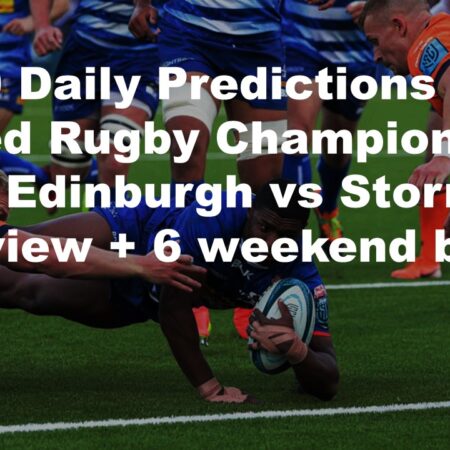 12/10 Daily Predictions United Rugby Championship 2024 Edinburgh vs Stormers overview + 6 weekend bets