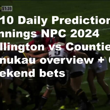 11/10 Daily Predictions Bunnings NPC 2024 Wellington vs Counties Manukau overview + 6 weekend bets