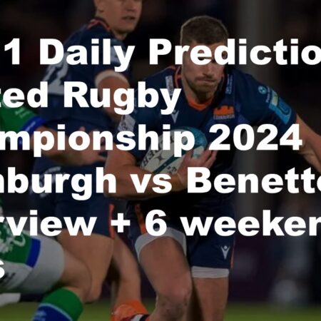 30/11 Daily Predictions United Rugby Championship 2024 Edinburgh vs Benetton overview + 6 weekend bets
