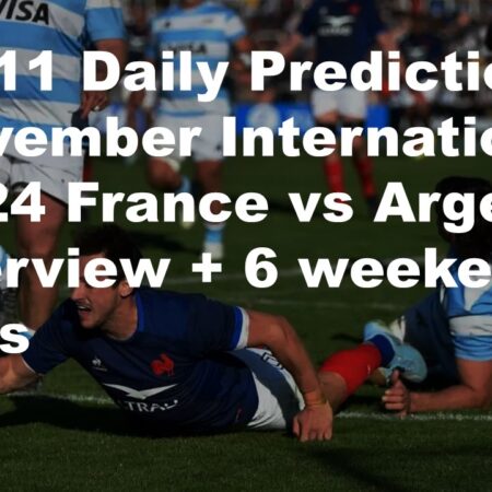 22/11 Daily Predictions November Internationals 2024 France vs Argentina overview + 6 weekend bets