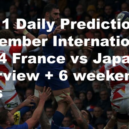 09/11 Daily Predictions November Internationals 2024 France vs Japan overview + 6 weekend bets