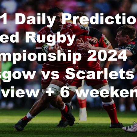 29/11 Daily Predictions United Rugby Championship 2024 Glasgow vs Scarlets overview + 6 weekend bets