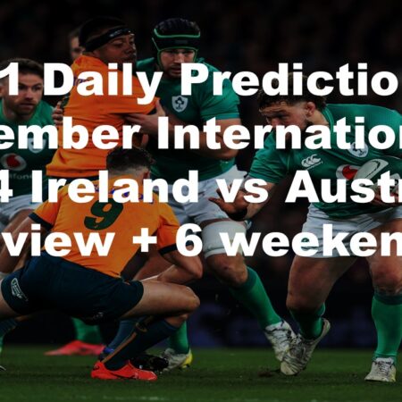 30/11 Daily Predictions November Internationals 2024 Ireland vs Australia overview + 6 weekend bets