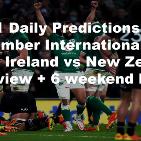 08/11 Daily Predictions November Internationals 2024 Ireland vs New Zealand  overview + 6 weekend bets