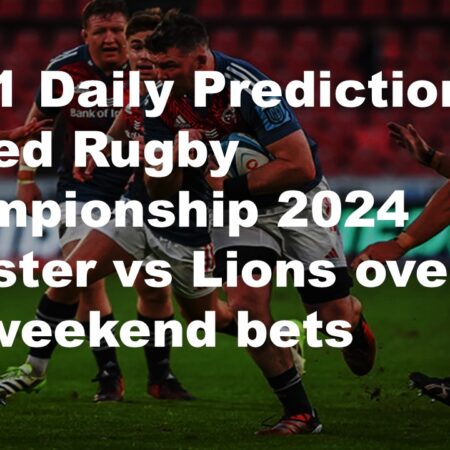 30/11 Daily Predictions United Rugby Championship 2024 Munster vs Lions overview + 6 weekend bets