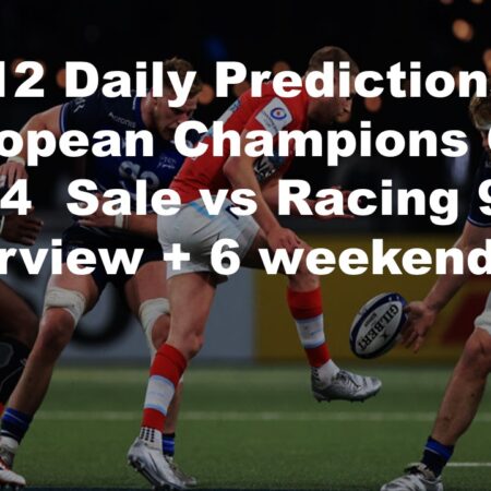 13/12 Daily Predictions European Champions Cup 2024  Sale vs Racing 92 overview + 8 weekend bets