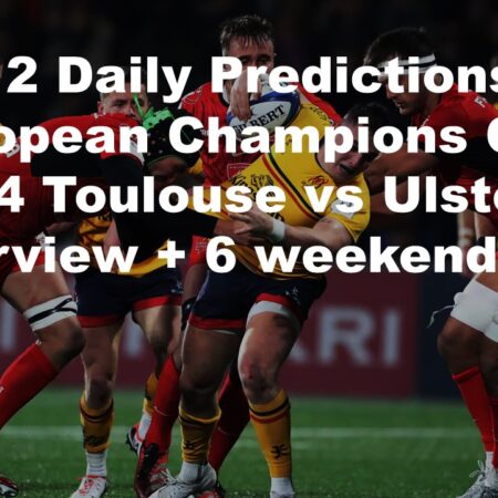 08/12 Daily Predictions European Champions Cup 2024 Toulouse vs Ulster overview + 6 weekend bets