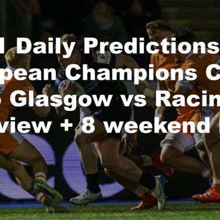 10/01 Daily Predictions European Champions Cup 2025 Glasgow vs Racing 92 overview + 8 weekend bets