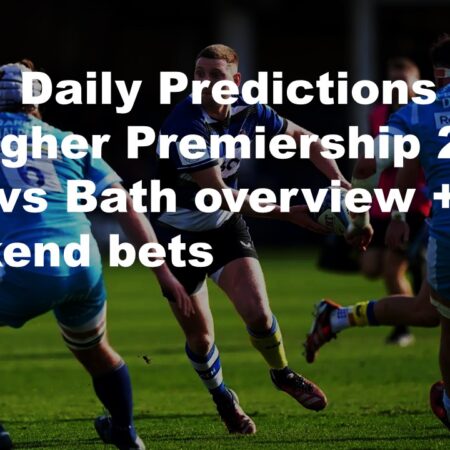 26/01 Daily Predictions Gallagher Premiership 2025 Sale vs Bath overview + 8 weekend bets