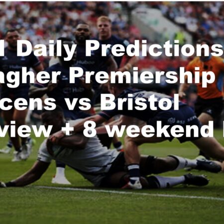 04/01 Daily Predictions Gallagher Premiership 2025 Saracens vs Bristol overview + 8 weekend bets