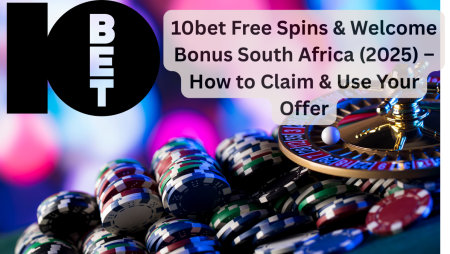 10bet Free Spins & Welcome Bonus South Africa (2025) – How to Claim & Use Your Offer