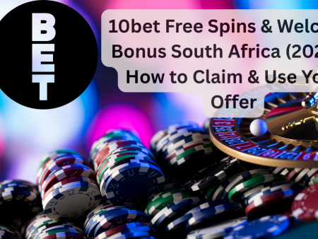 10bet Free Spins & Welcome Bonus South Africa (2025) – How to Claim & Use Your Offer