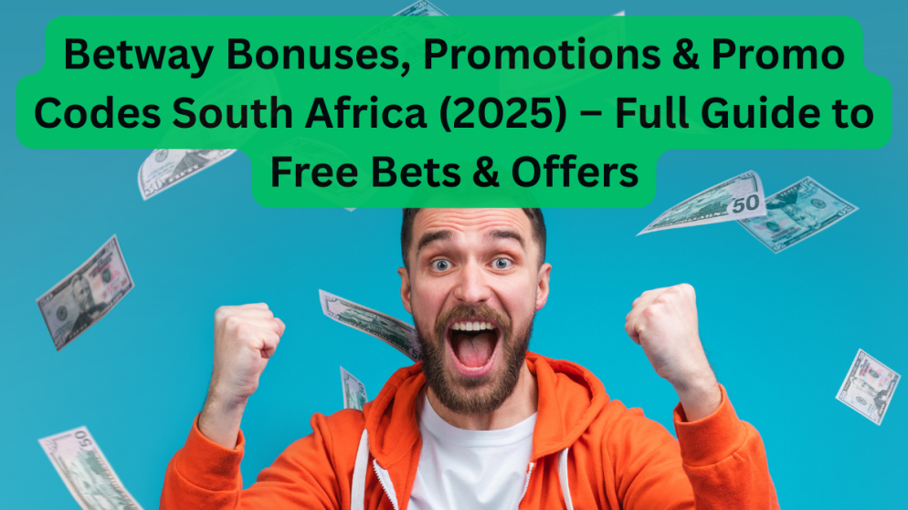 Betway Bonuses, Promotions & Promo Codes South Africa (2025) – Full Guide to Free Bets & Offers