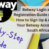 Betway Login and Registration Guide (2025) – How to Sign Up & Access Your Betway Account in South Africa