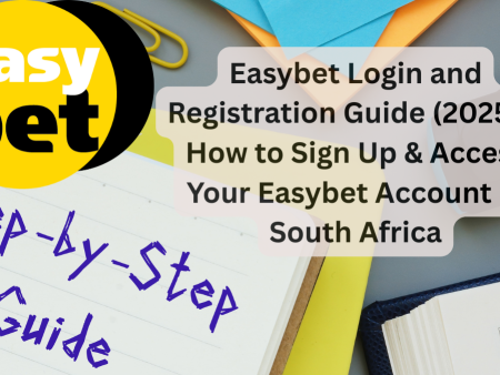 Easybet Login and Registration Guide (2025) – How to Sign Up & Access Your Easybet Account in South Africa